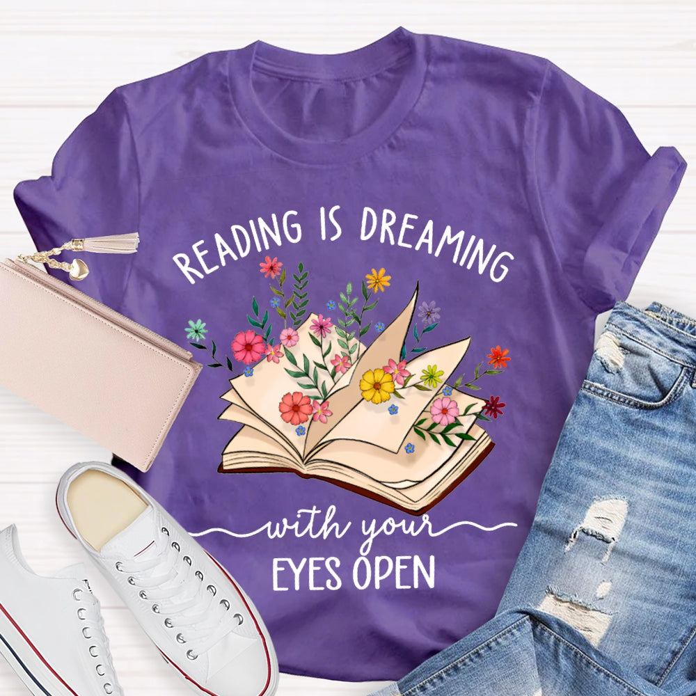 Reading Is Dreaming With Your Eyes Open T-shirt