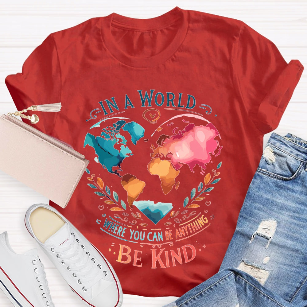 In A World Where You Can Be Anything Be Kind T-shirt