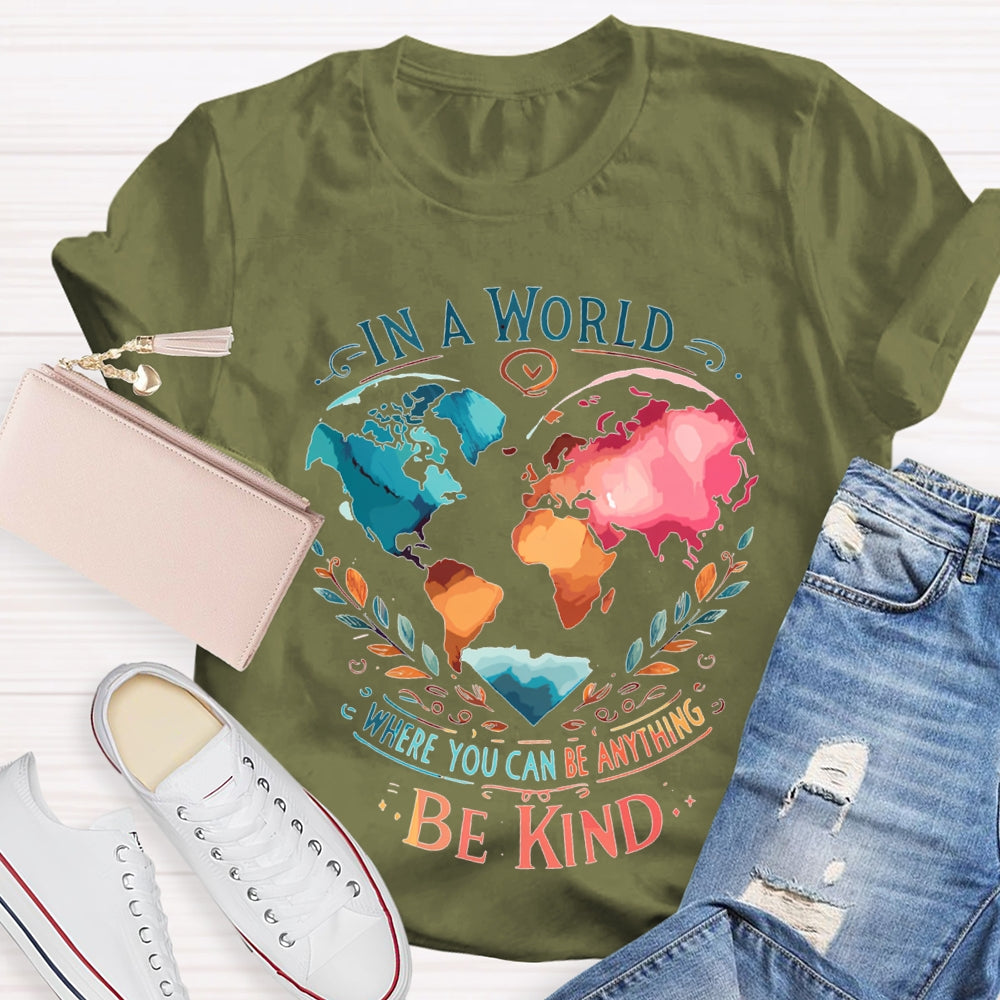 In A World Where You Can Be Anything Be Kind T-shirt