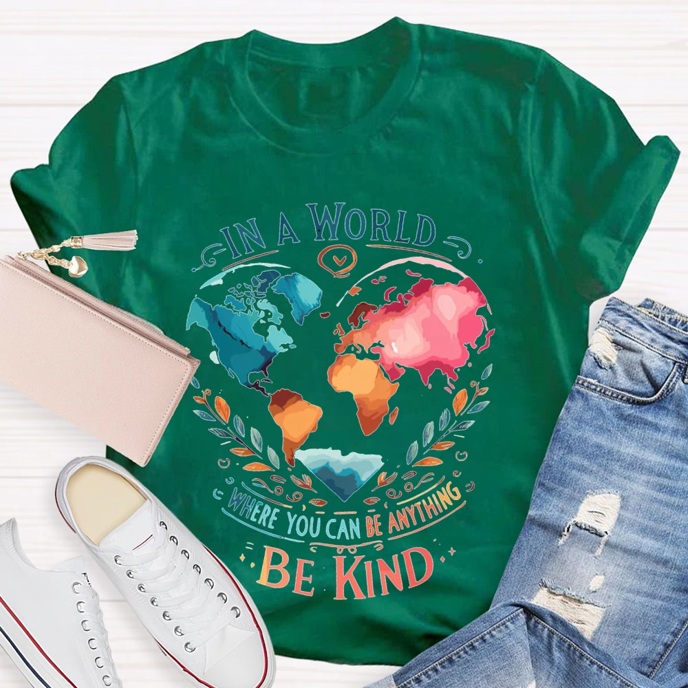 In A World Where You Can Be Anything Be Kind T-shirt