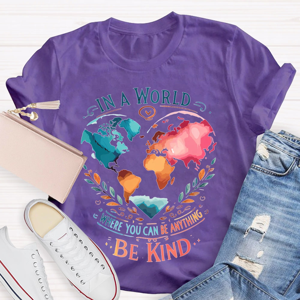 In A World Where You Can Be Anything Be Kind T-shirt
