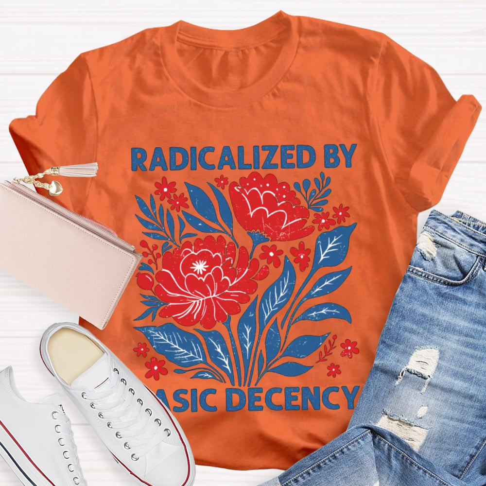 Radicalized By Basic Decency T-shirt