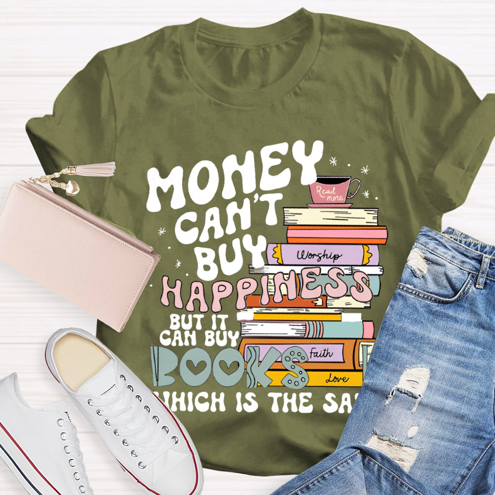 Money Can'T Buy Happiness But It Can Buy Books Which Is The Same T-shirt