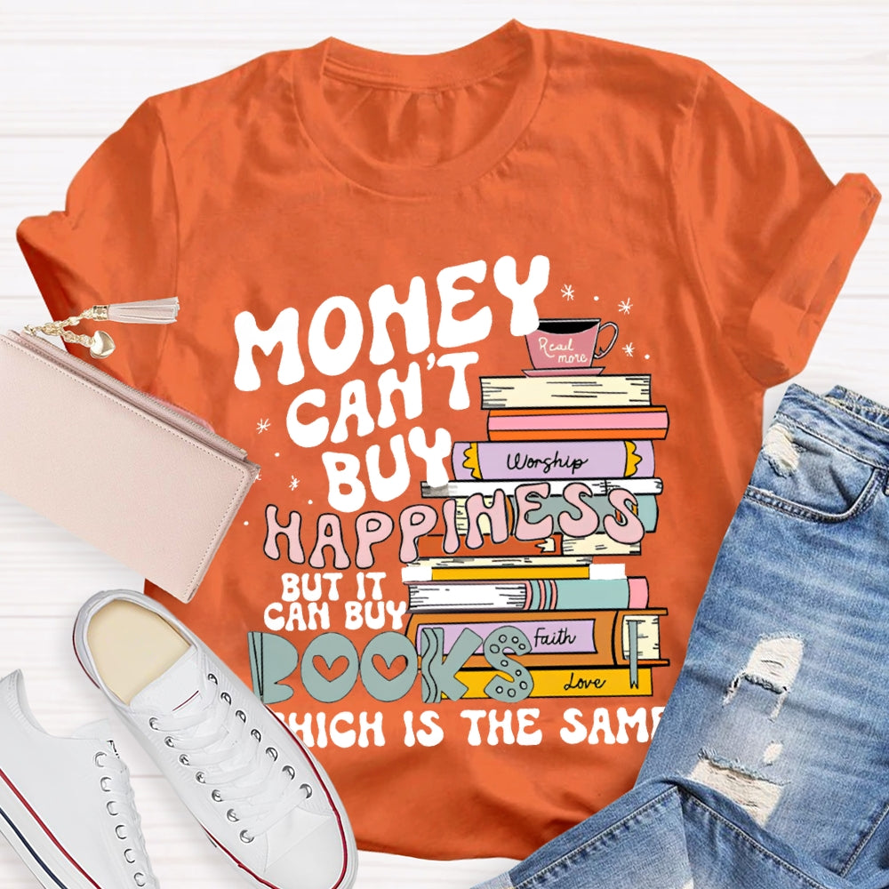 Money Can'T Buy Happiness But It Can Buy Books Which Is The Same T-shirt