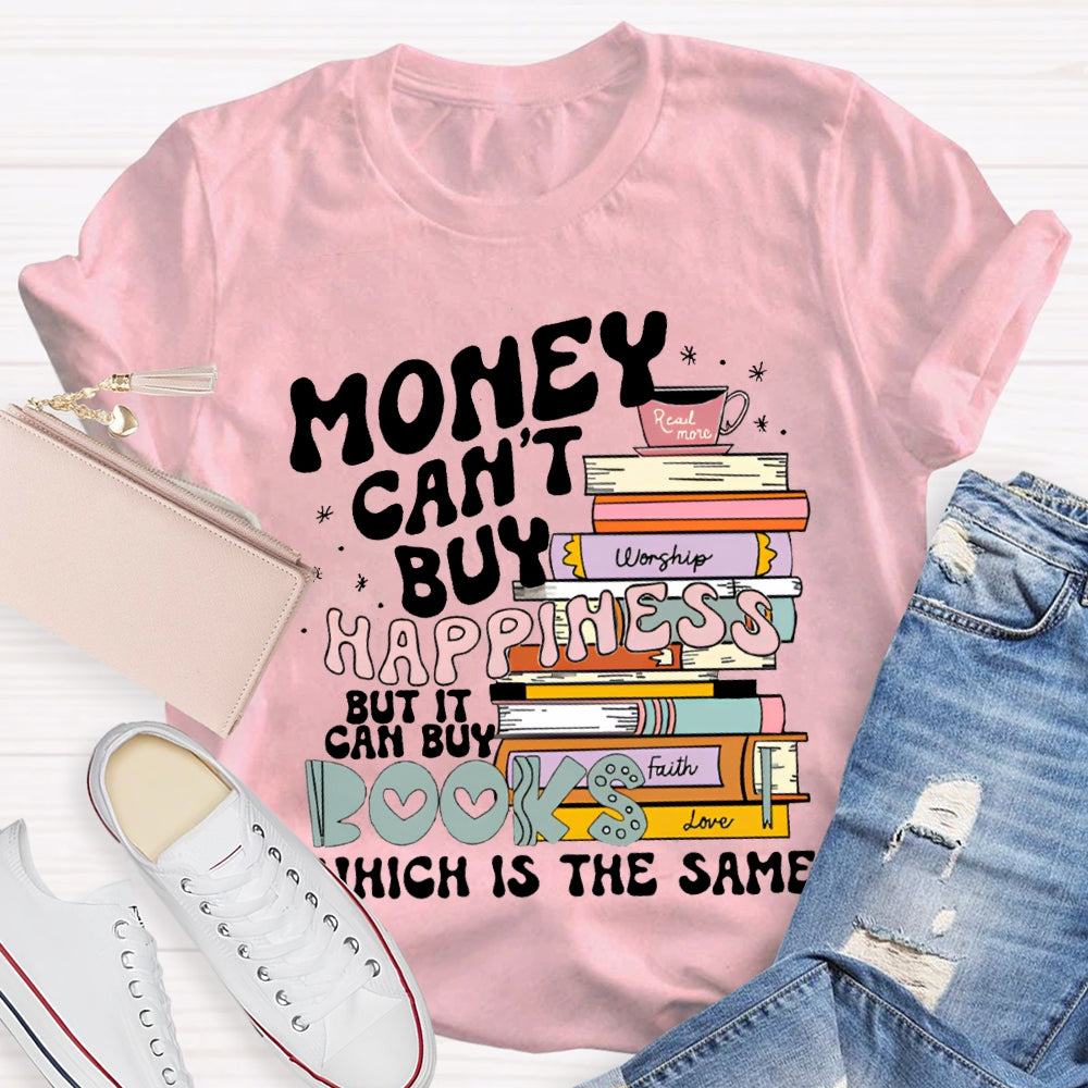 Money Can'T Buy Happiness But It Can Buy Books Which Is The Same T-shirt