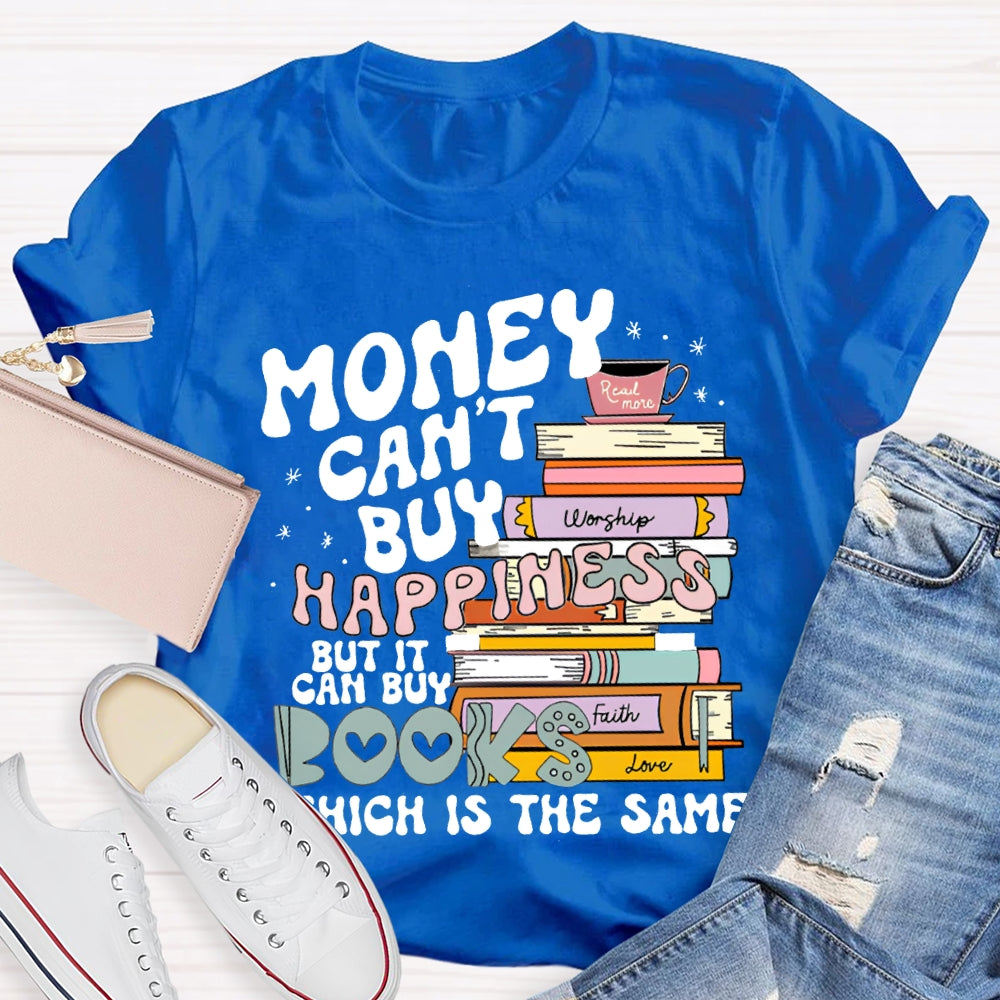 Money Can'T Buy Happiness But It Can Buy Books Which Is The Same T-shirt