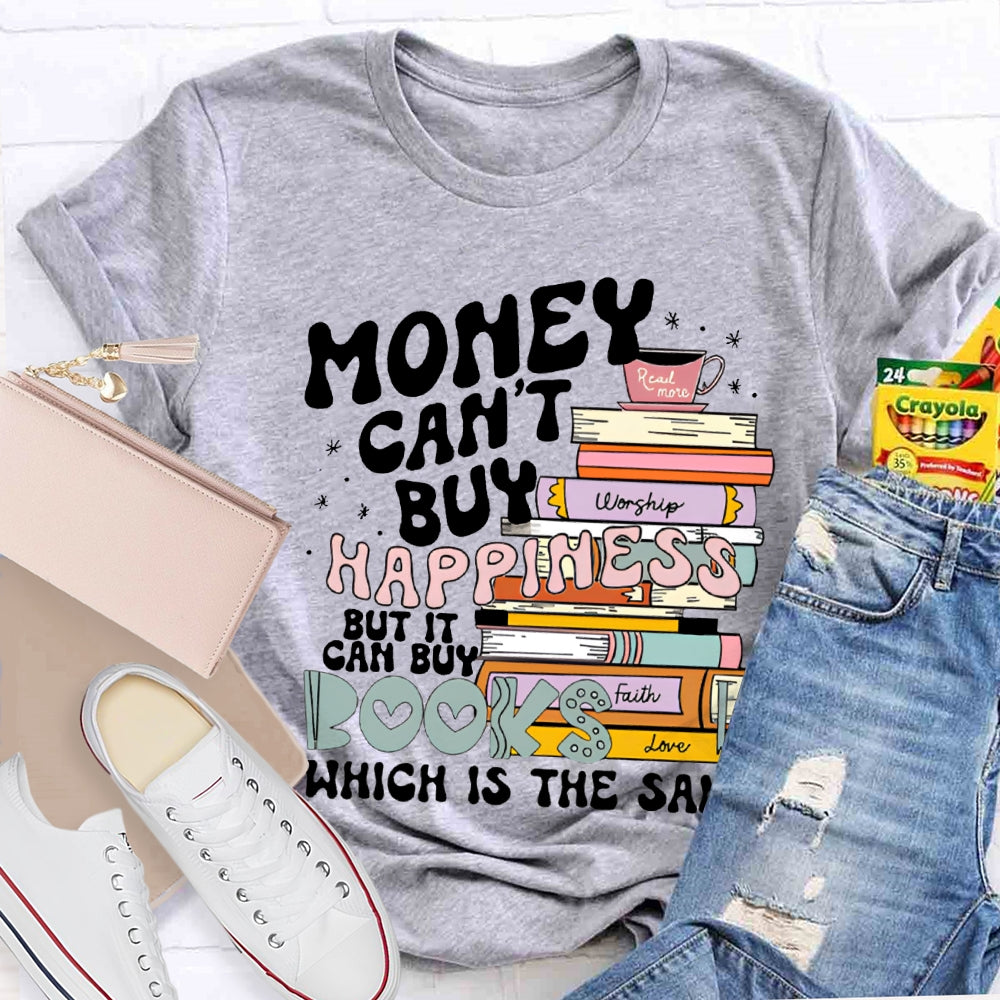 Money Can'T Buy Happiness But It Can Buy Books Which Is The Same T-shirt
