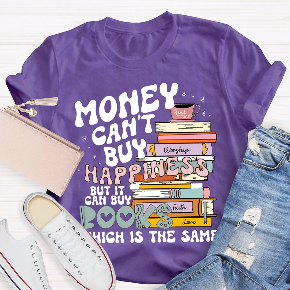 Money Can'T Buy Happiness But It Can Buy Books Which Is The Same T-shirt