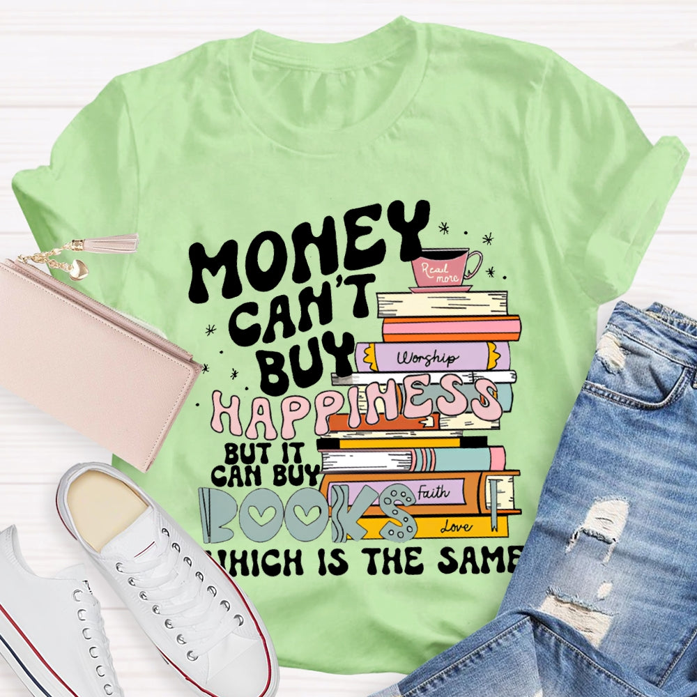 Money Can'T Buy Happiness But It Can Buy Books Which Is The Same T-shirt