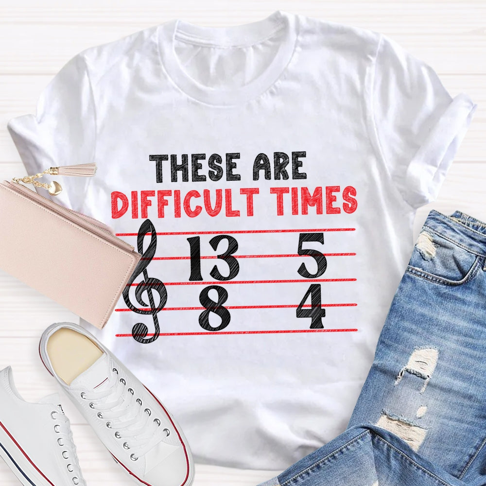 These Are Difficult Times Music Teacher Pun T-shirt