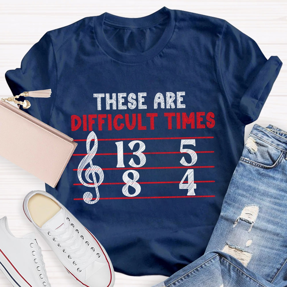These Are Difficult Times Music Teacher Pun T-shirt