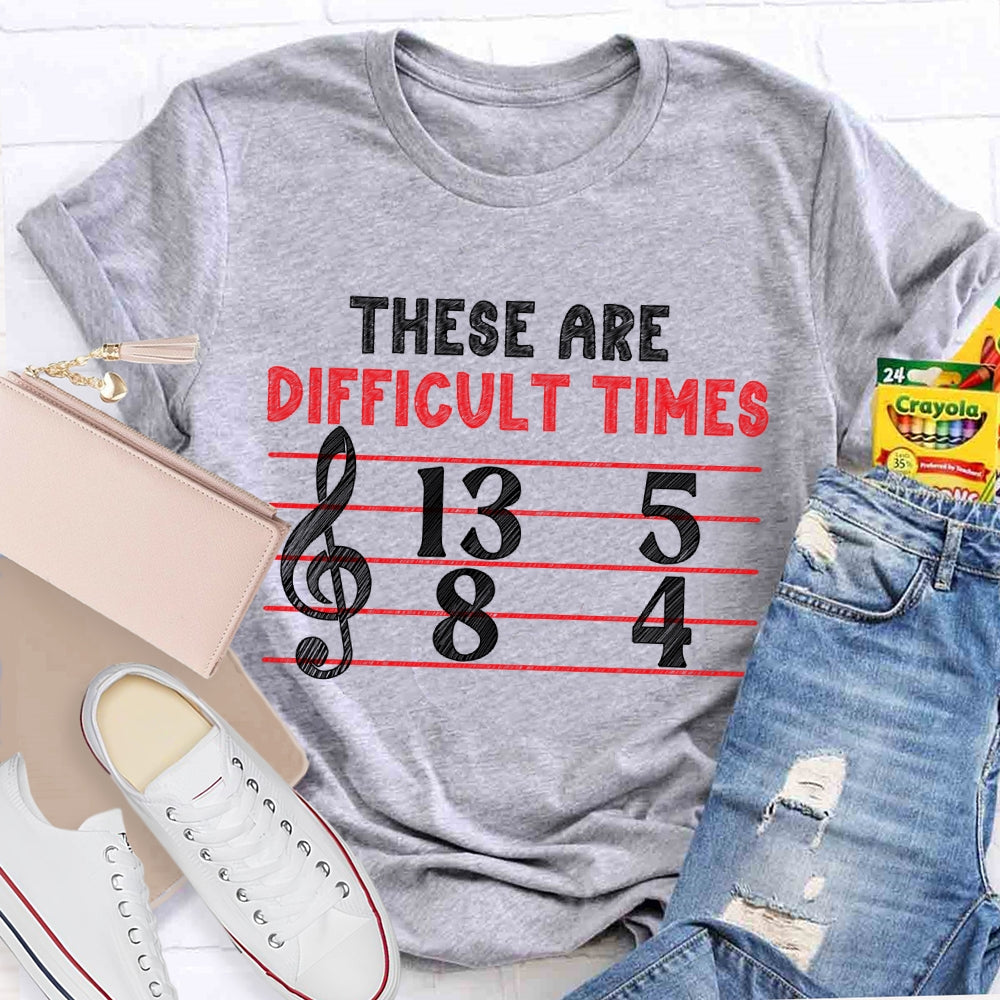 These Are Difficult Times Music Teacher Pun T-shirt