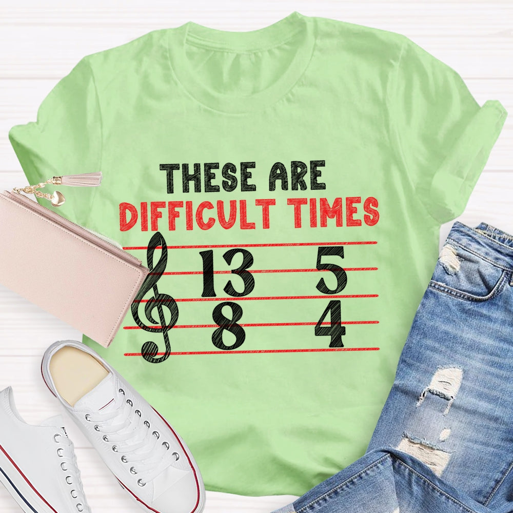 These Are Difficult Times Music Teacher Pun T-shirt