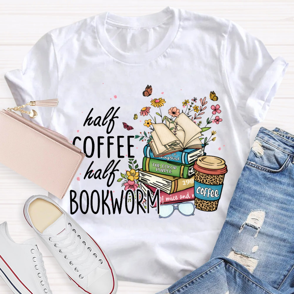 Half Coffee Half Bookworm Colorful Flowers And Books T-shirt