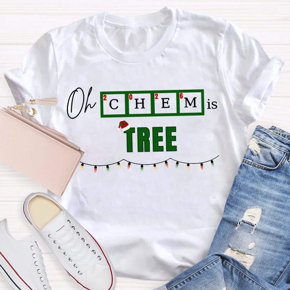Oh Chem Is Tree Christmas Lights And Christmas Chemistry Teacher T-shirt