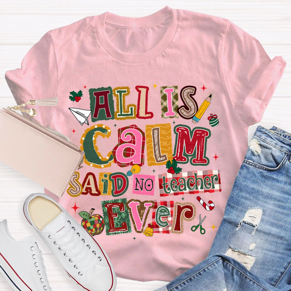 All Is Calm Said No Teacher Ever Colorful Christmas Fonts T-shirt
