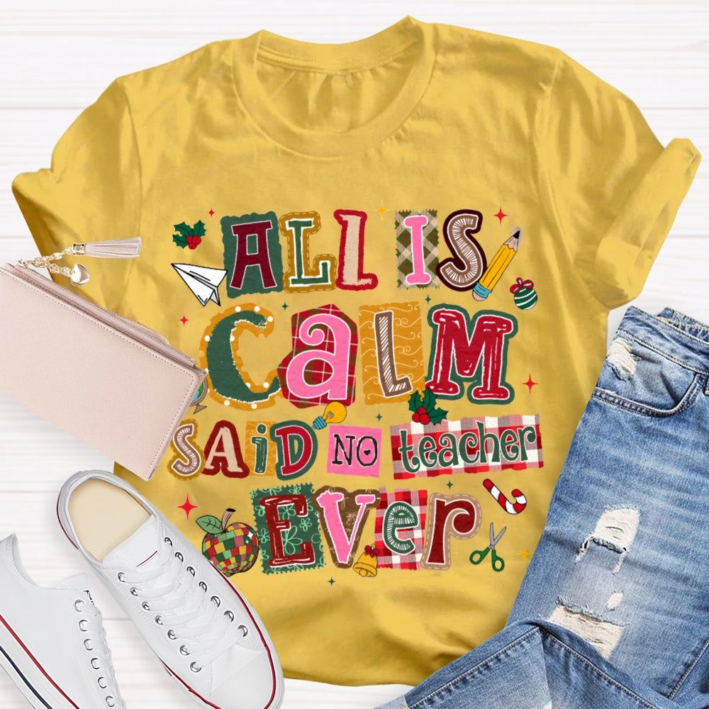 All Is Calm Said No Teacher Ever Colorful Christmas Fonts T-shirt