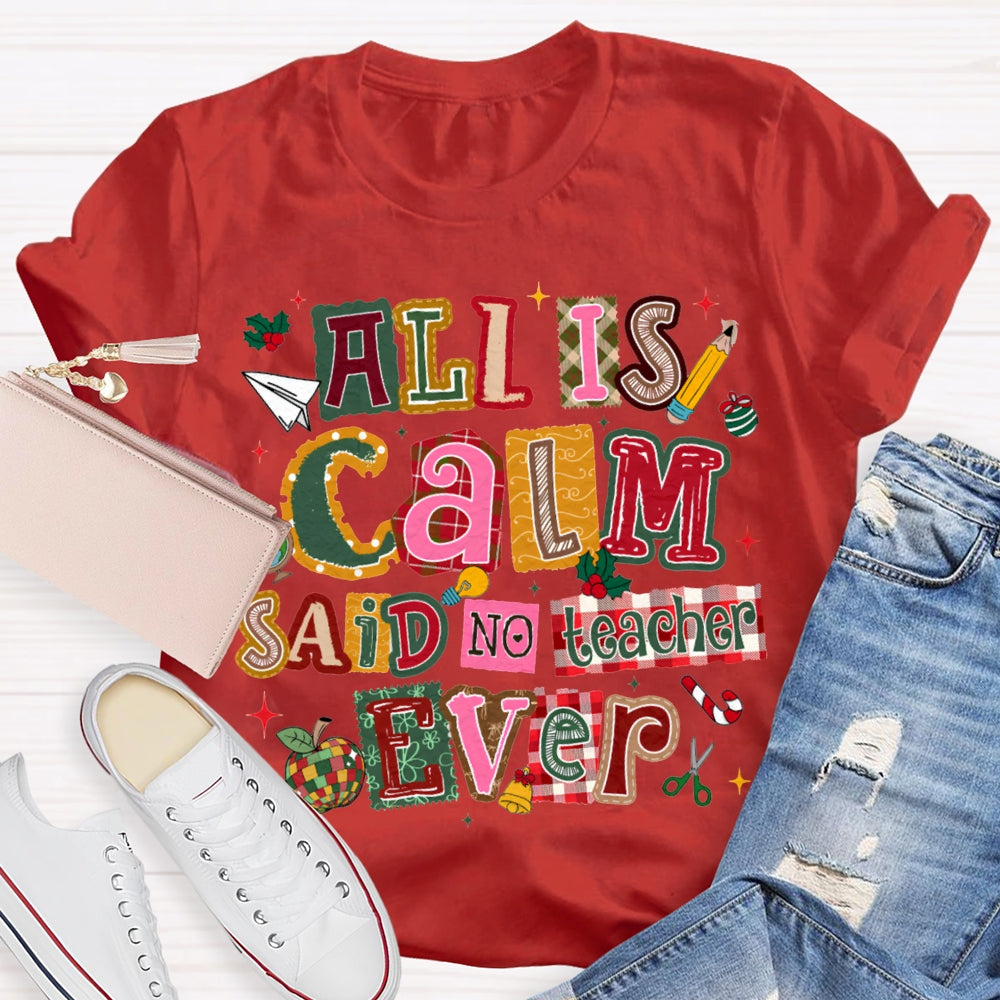 All Is Calm Said No Teacher Ever Colorful Christmas Fonts T-shirt