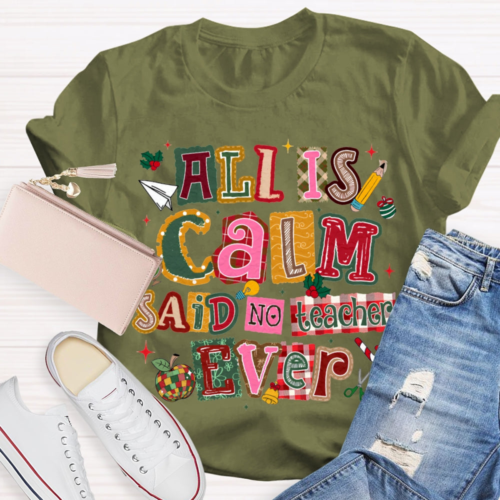 All Is Calm Said No Teacher Ever Colorful Christmas Fonts T-shirt