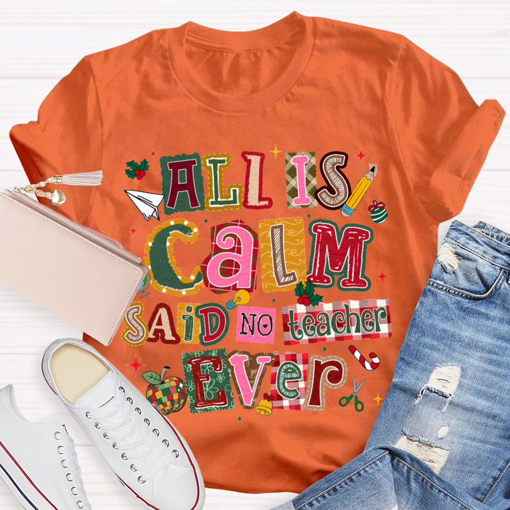 All Is Calm Said No Teacher Ever Colorful Christmas Fonts T-shirt