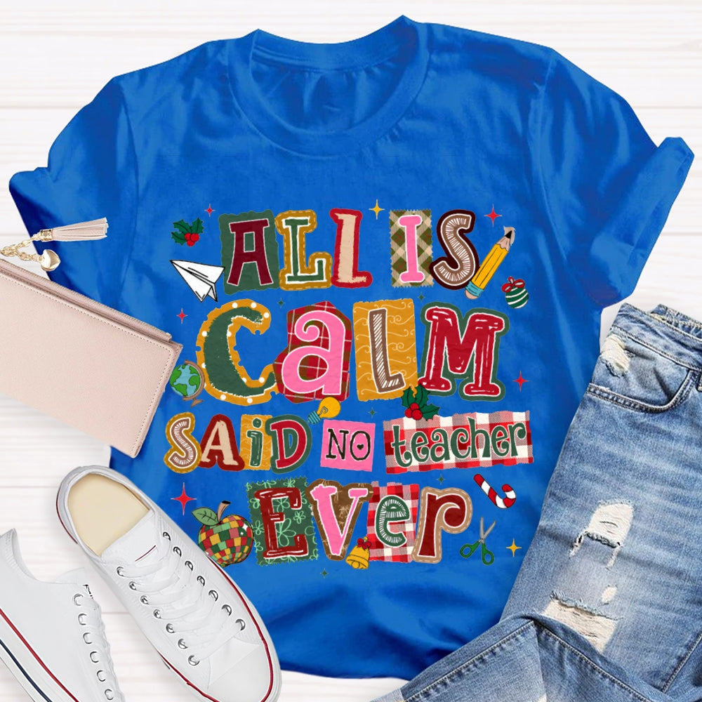 All Is Calm Said No Teacher Ever Colorful Christmas Fonts T-shirt
