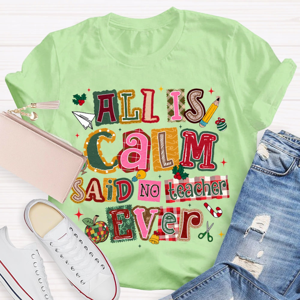 All Is Calm Said No Teacher Ever Colorful Christmas Fonts T-shirt