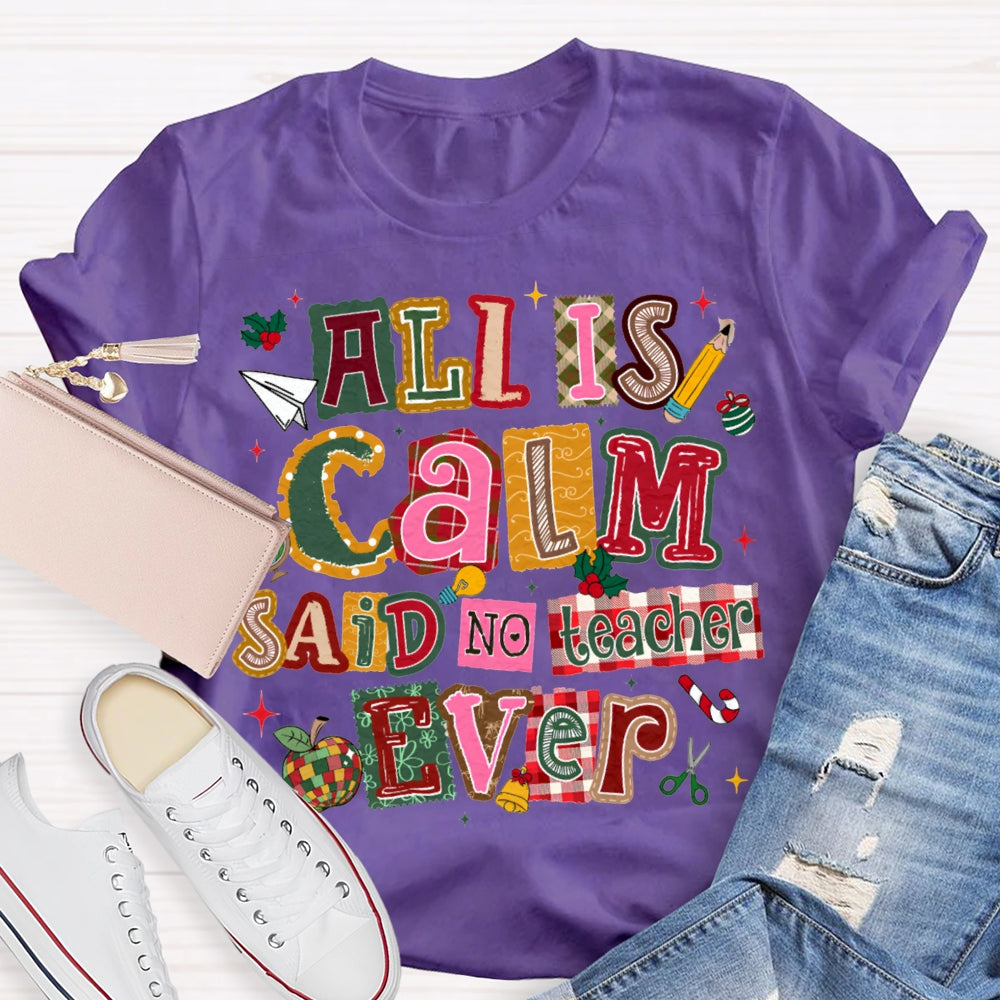 All Is Calm Said No Teacher Ever Colorful Christmas Fonts T-shirt