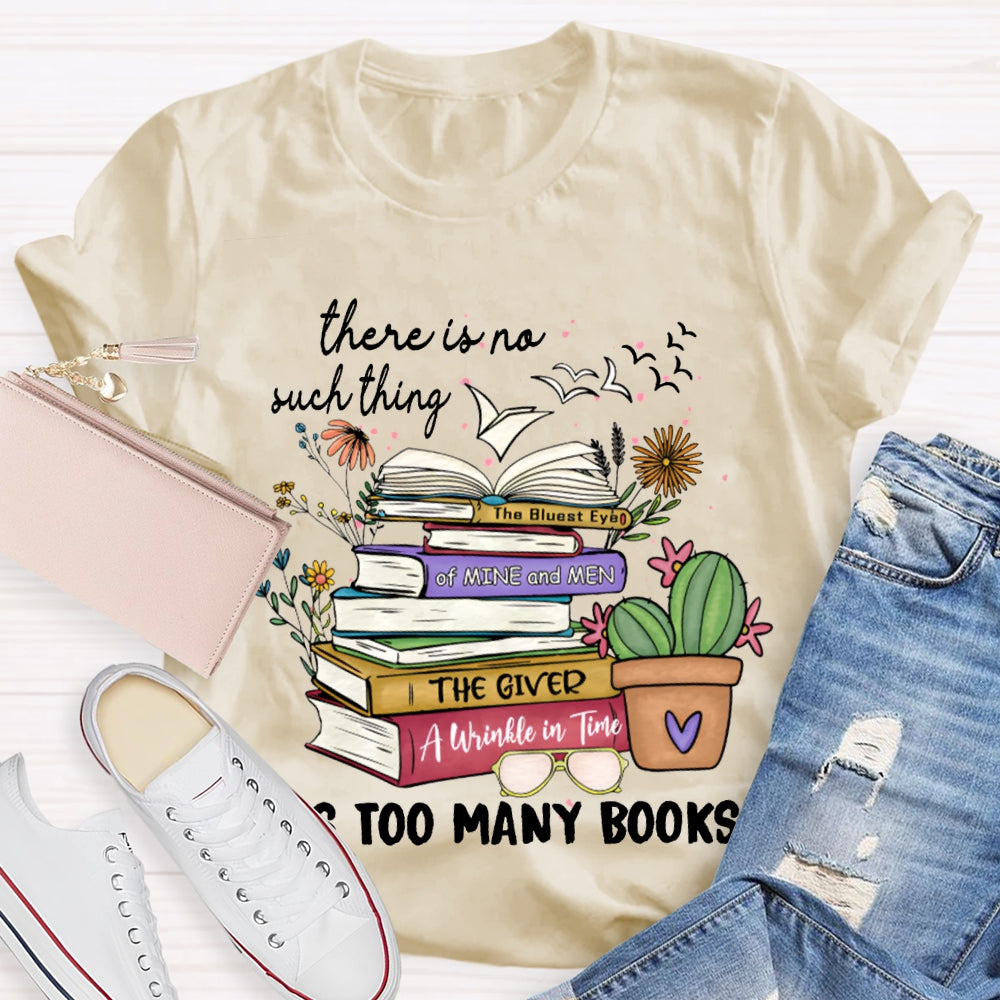 There Is No Such Thing As Too Many Books T-shirt