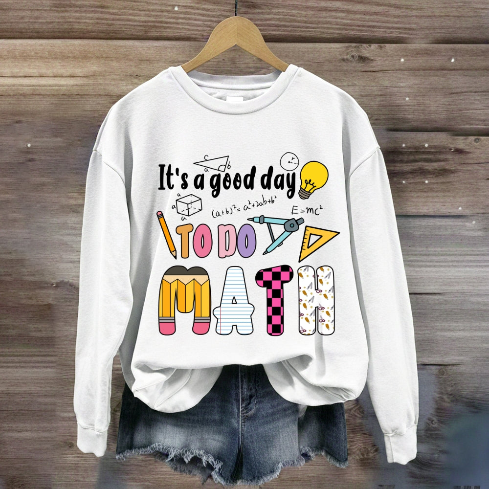 It'S A Good Day To Do Math Mathematical Equations Sweatshirt
