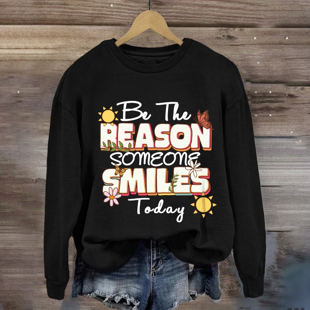 Be The Reason Someone Smiles Today Sweatshirt