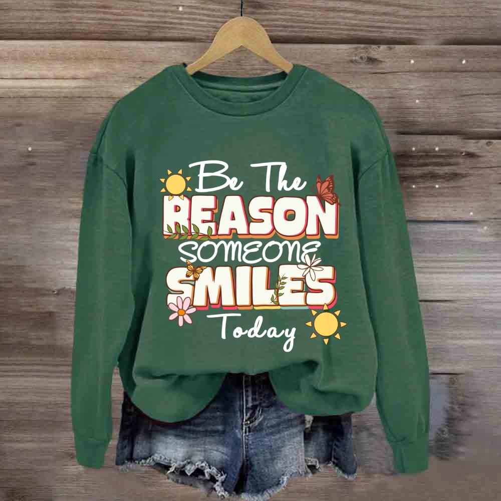 Be The Reason Someone Smiles Today Sweatshirt