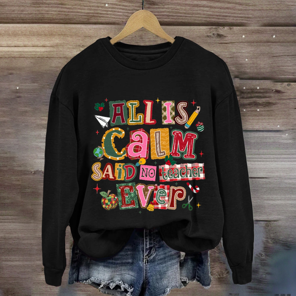 All Is Calm Said No Teacher Ever Colorful Christmas Fonts Sweatshirt