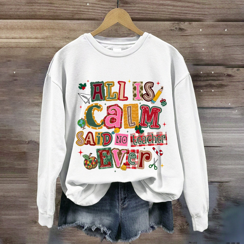 All Is Calm Said No Teacher Ever Colorful Christmas Fonts Sweatshirt