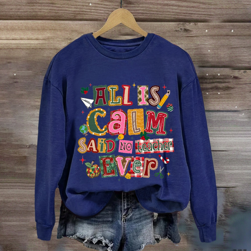 All Is Calm Said No Teacher Ever Colorful Christmas Fonts Sweatshirt
