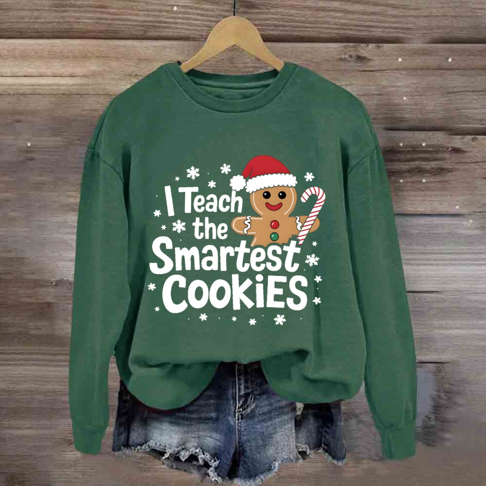 I Teach The Smartest Cookies Sweatshirt