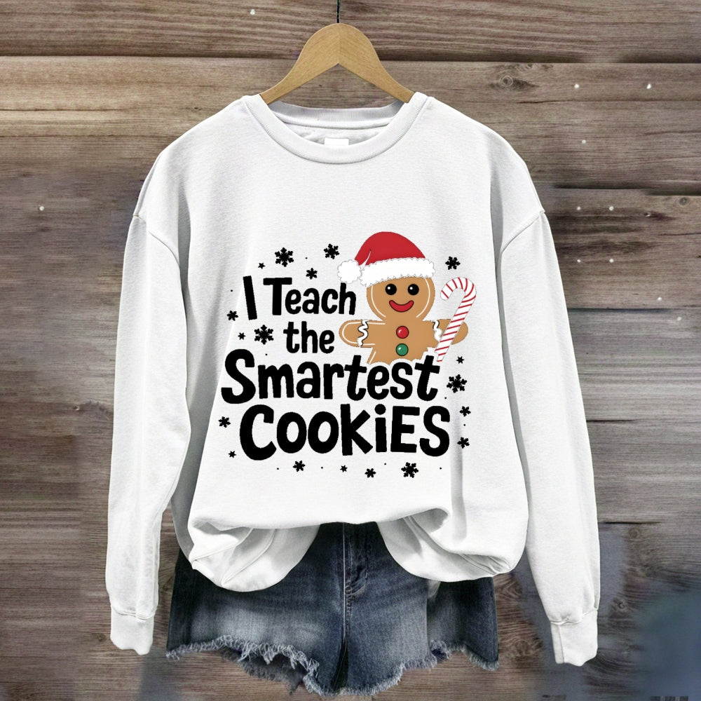 I Teach The Smartest Cookies Sweatshirt