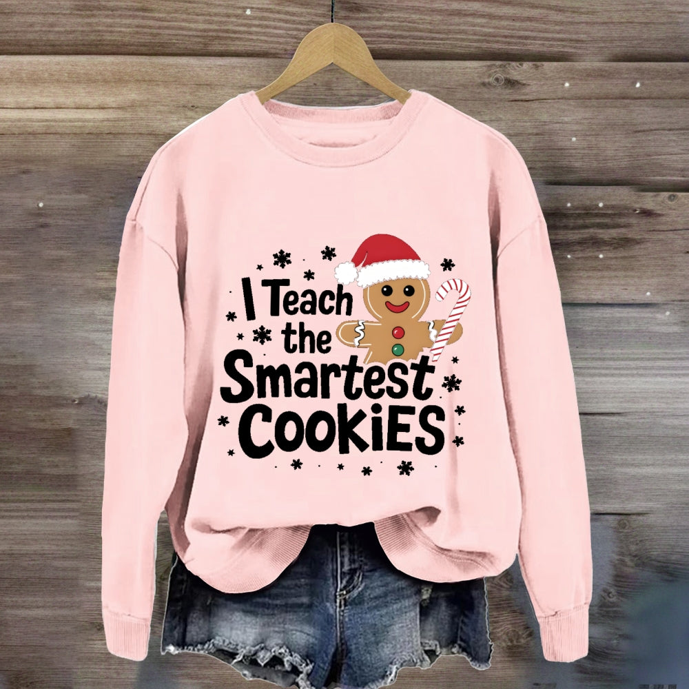 I Teach The Smartest Cookies Sweatshirt