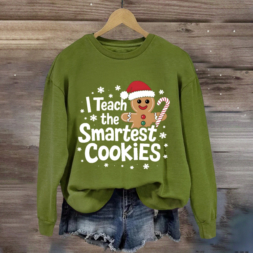 I Teach The Smartest Cookies Sweatshirt