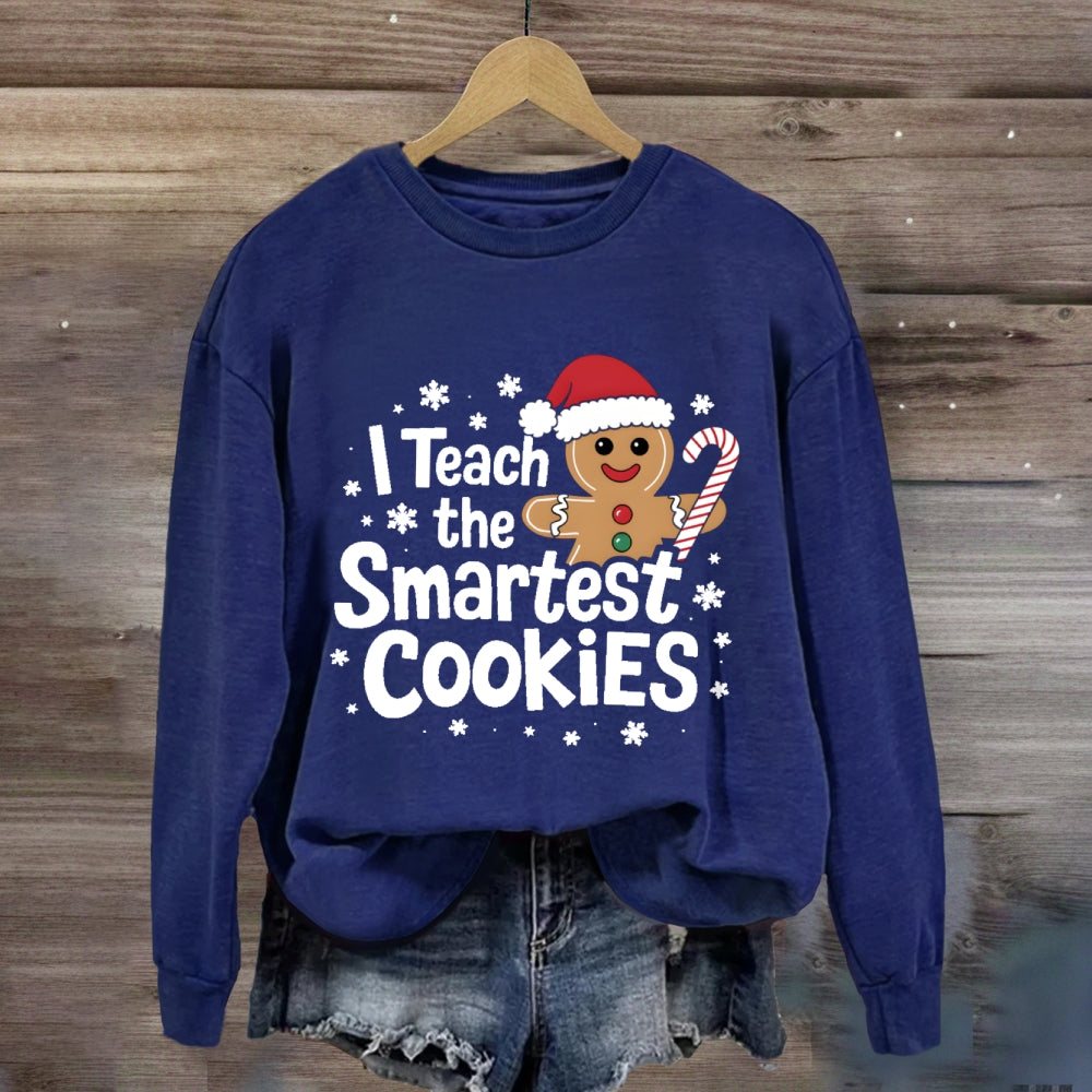 I Teach The Smartest Cookies Sweatshirt