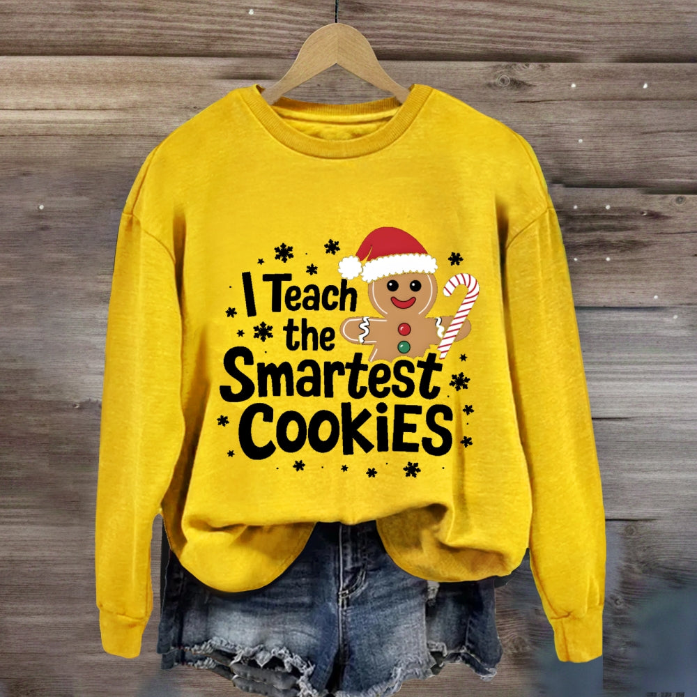 I Teach The Smartest Cookies Sweatshirt
