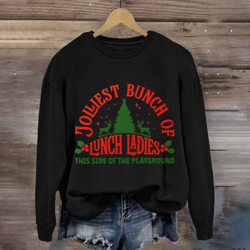 Jolliest Bunch Of Lunch Ladies This Side Of The Playground Sweatshirt