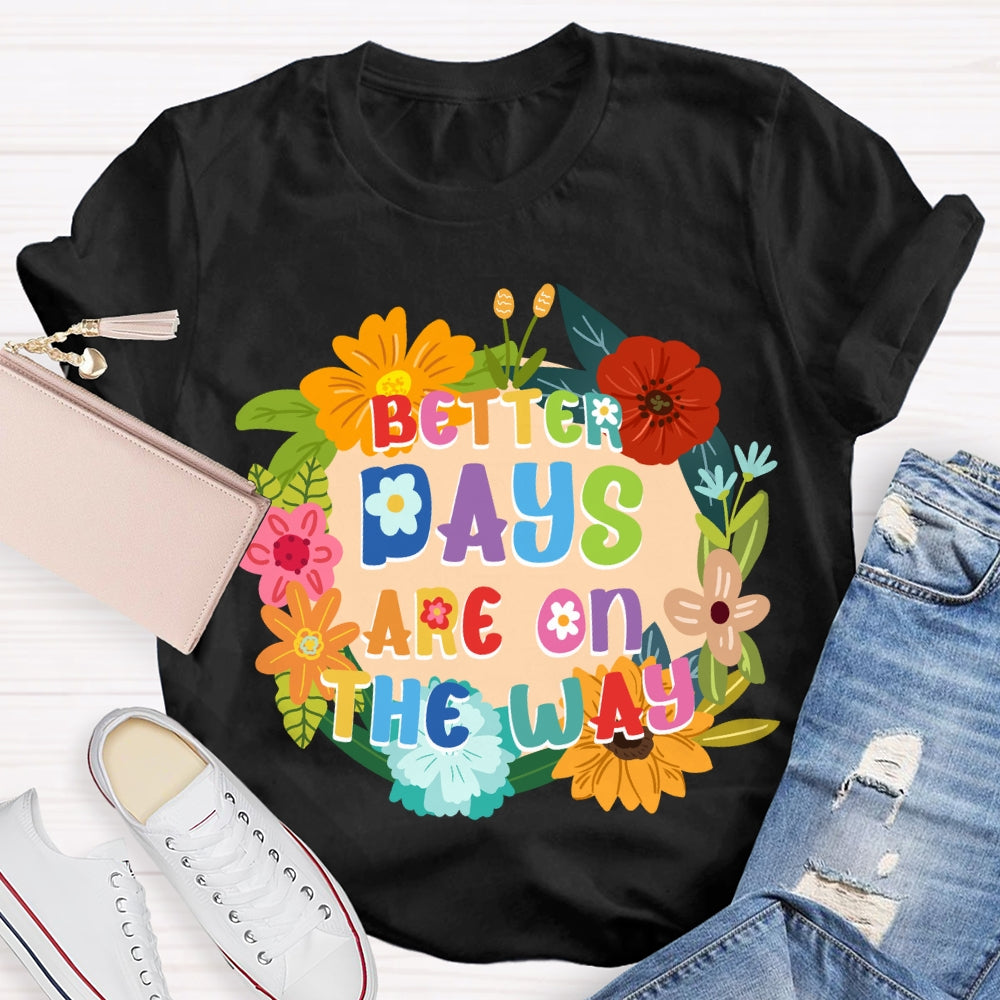 Better Days Are On The Way Floral T-shirt