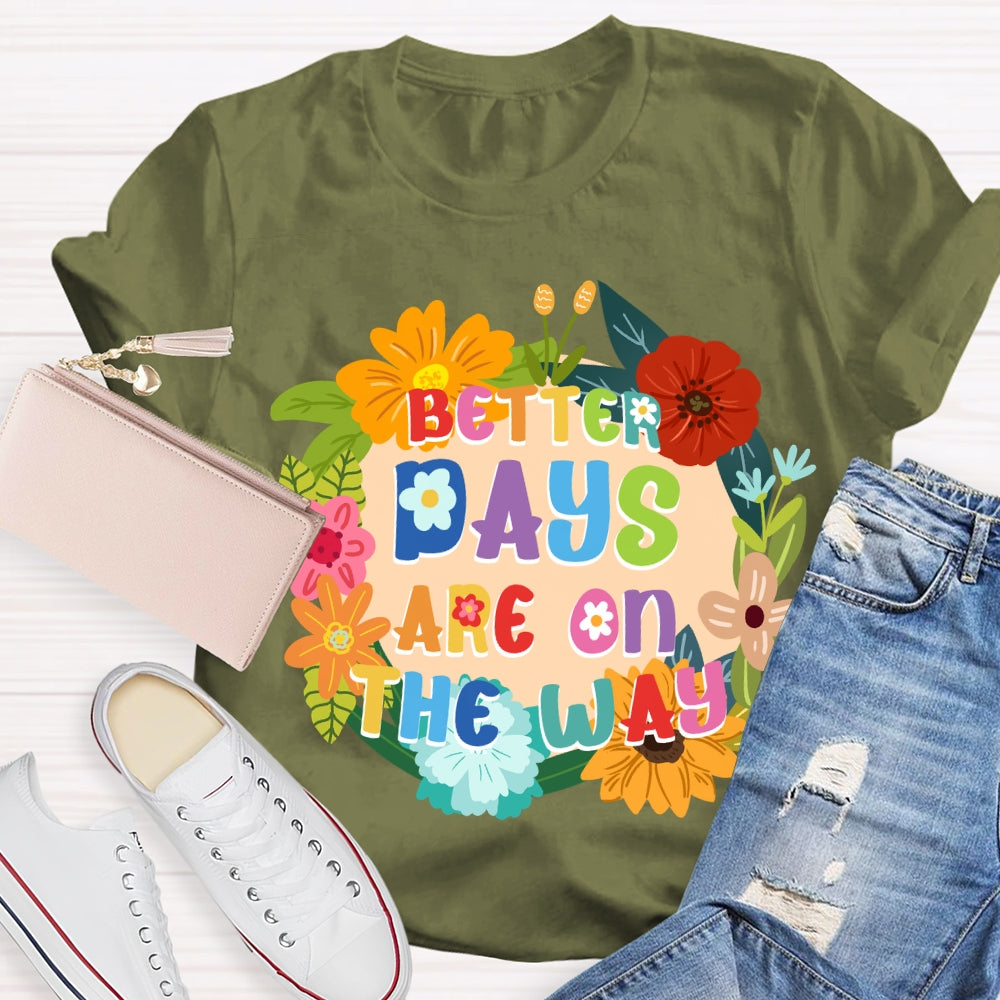 Better Days Are On The Way Floral T-shirt