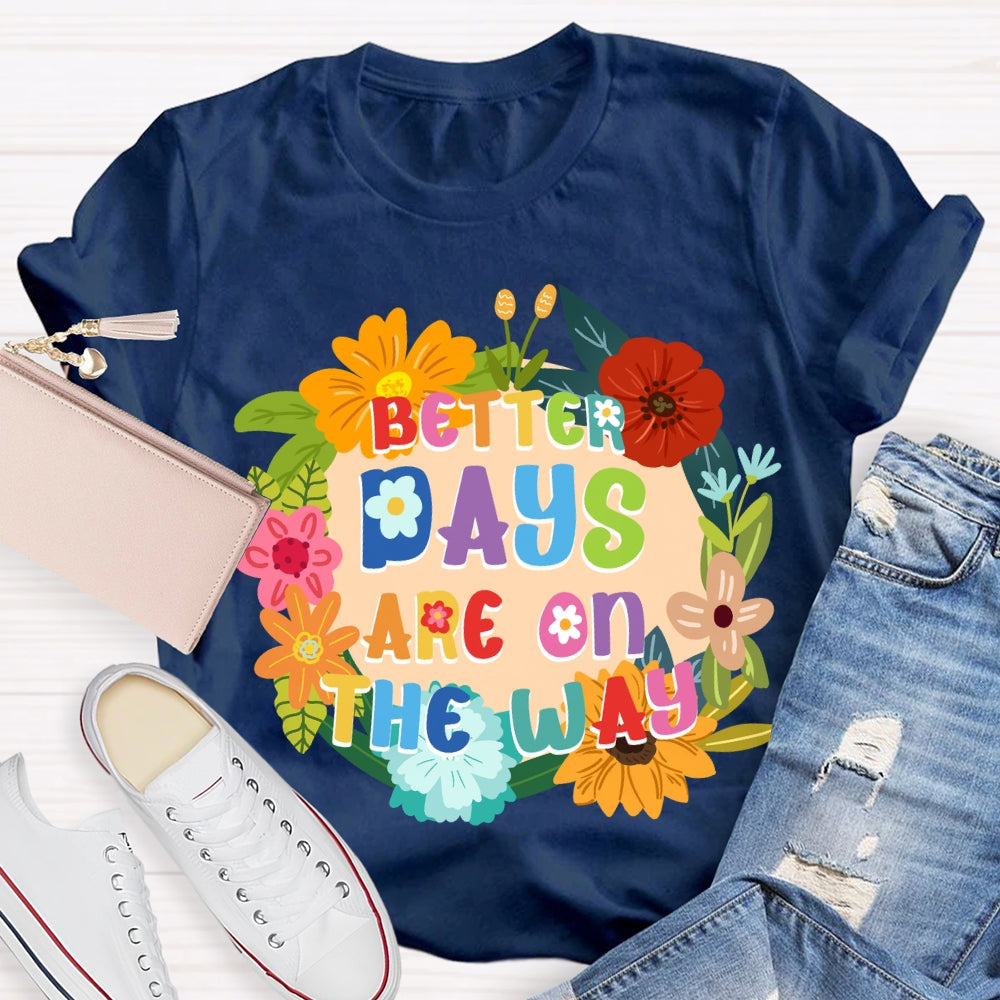 Better Days Are On The Way Floral T-shirt