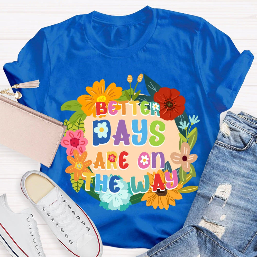 Better Days Are On The Way Floral T-shirt