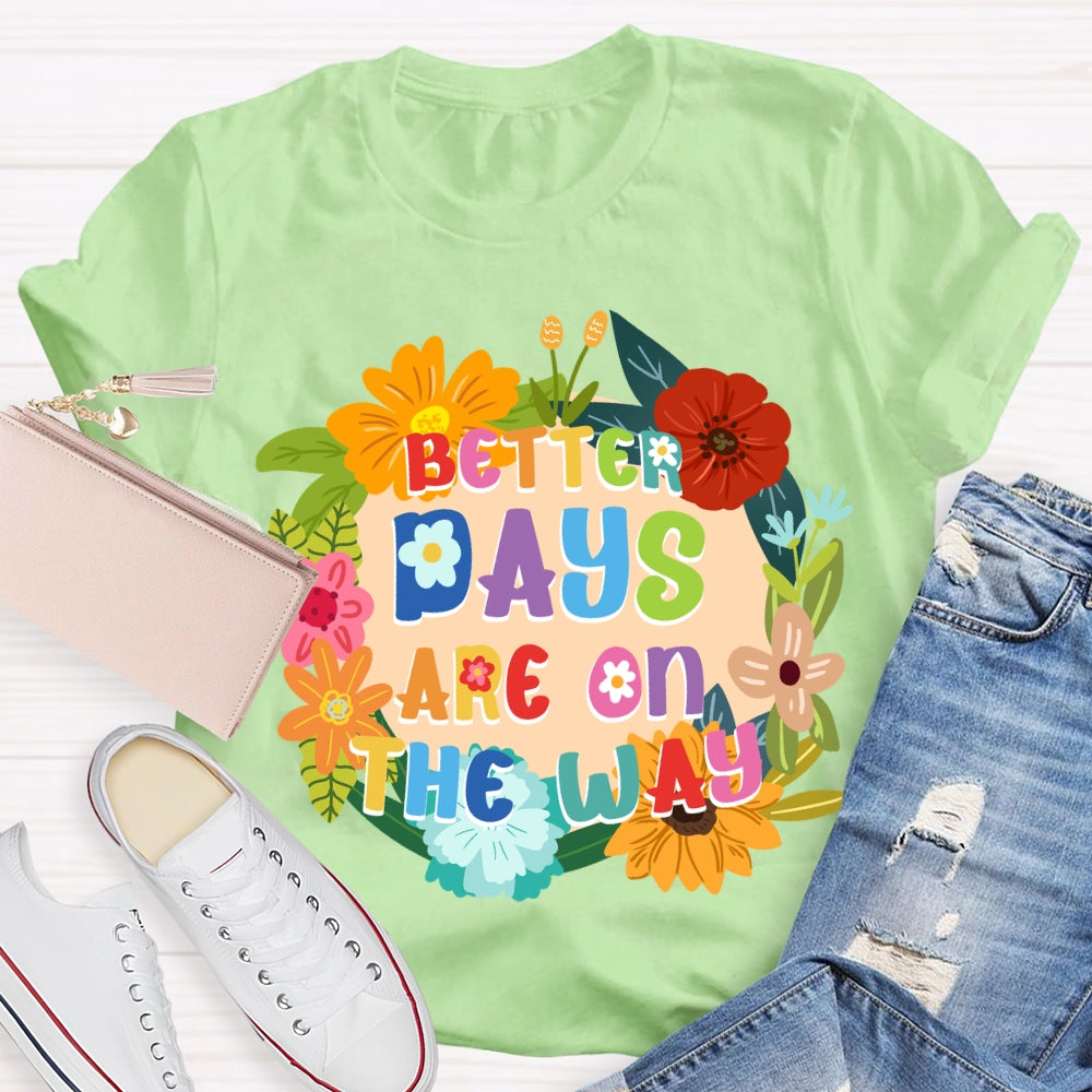 Better Days Are On The Way Floral T-shirt