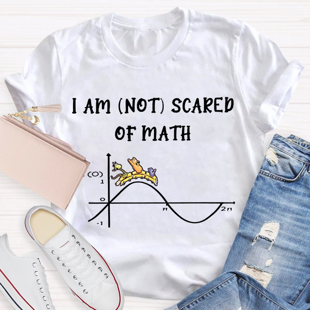 I Am Not Scared Of Math T-shirt