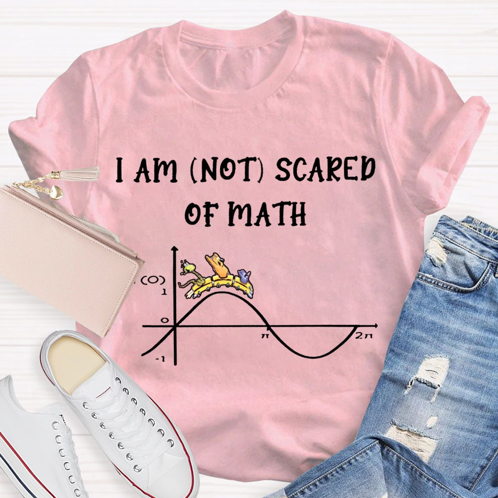 I Am Not Scared Of Math T-shirt