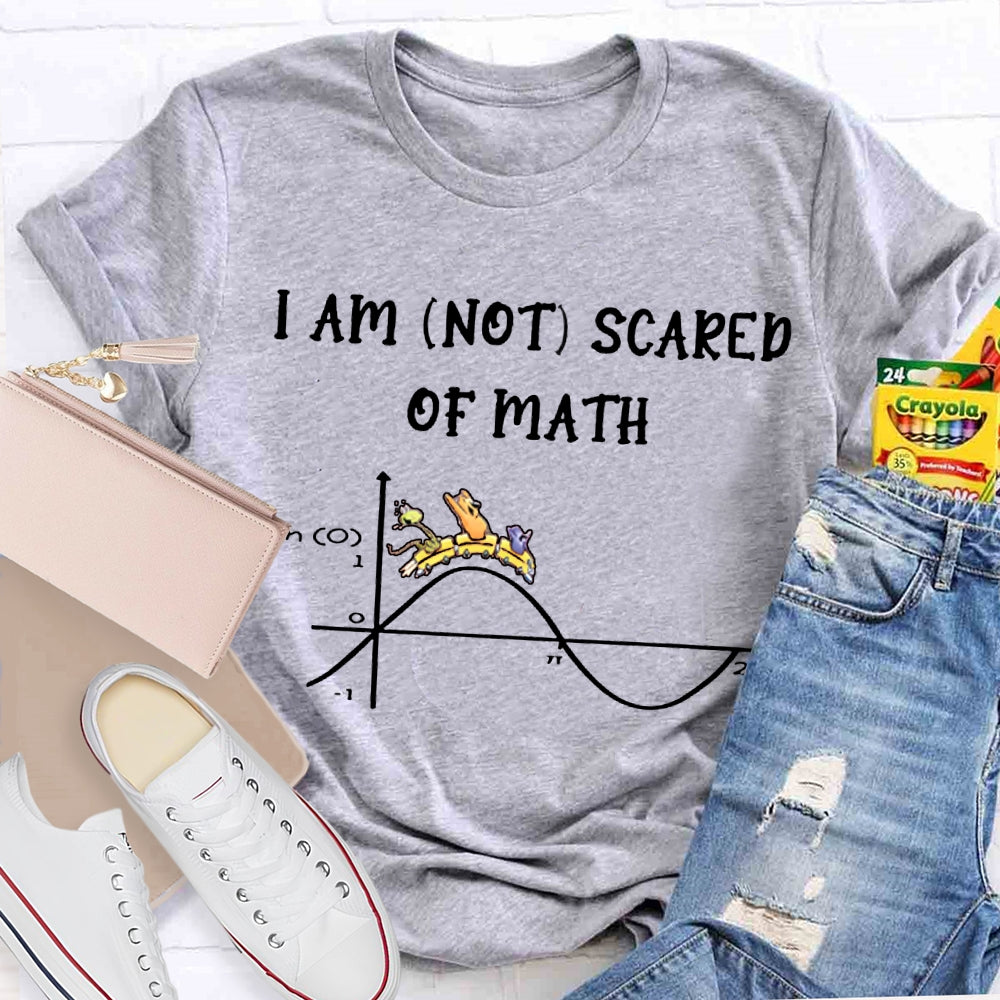 I Am Not Scared Of Math T-shirt