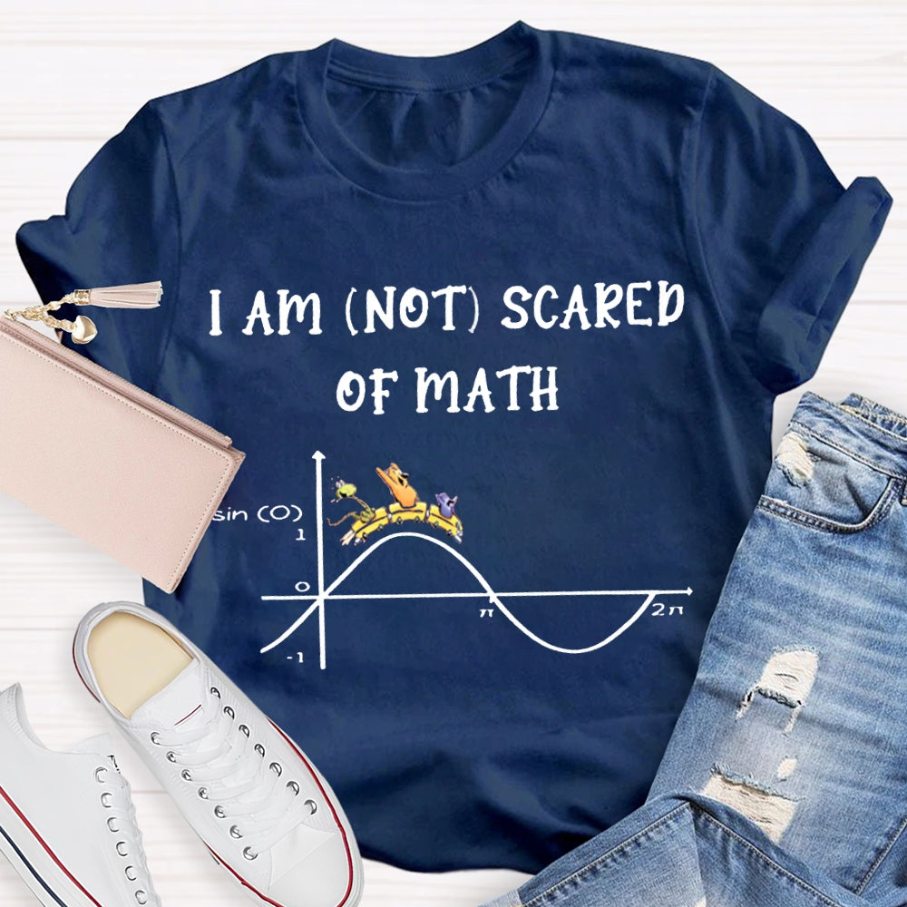 I Am Not Scared Of Math T-shirt